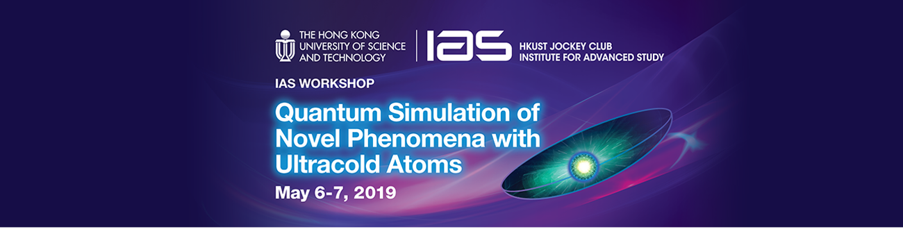 IAS Workshop on Quantum Simulation of Novel Phenomena with Ultracold Atoms