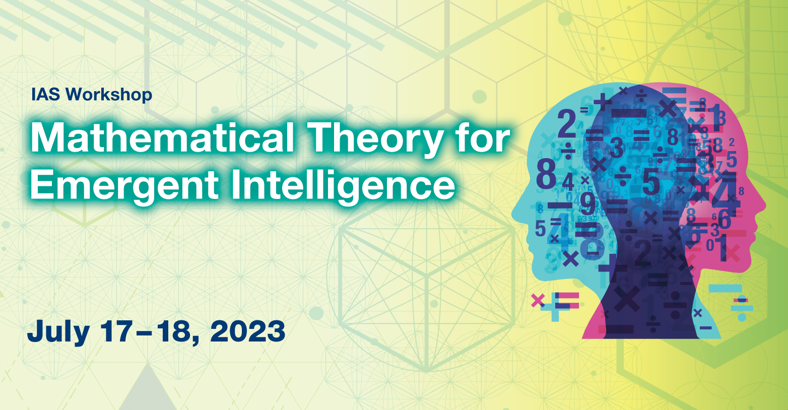IAS Workshop on Mathematical Theory for Emergent Intelligence (July 17 - 18, 2023)