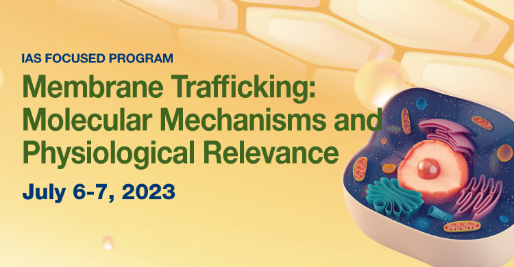 IAS Focused Program on Membrane Trafficking: Molecular Mechanisms and Physiological Relevance (July 6-7, 2023)