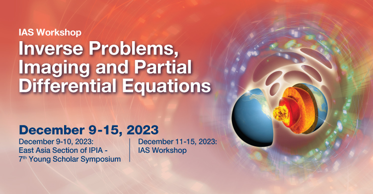IAS Workshop on Inverse Problems, Imaging and PDEs & East Asia Section of IPIA – 7th Young Scholar Symposium