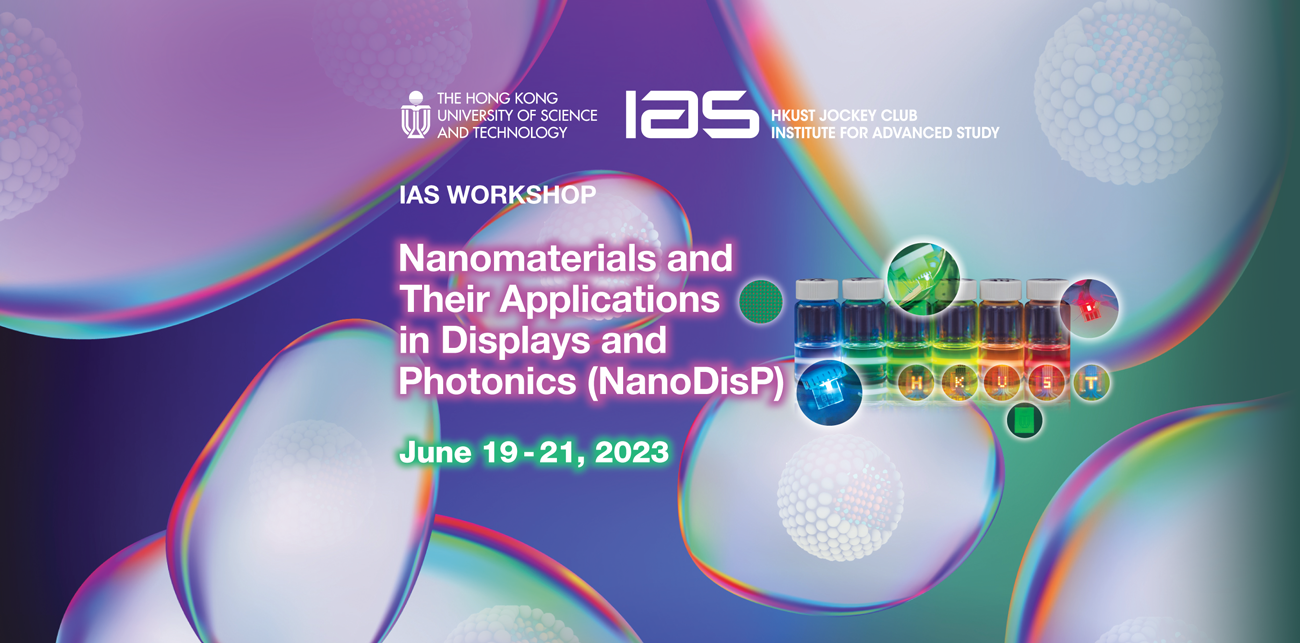 >IAS Workshop on Nanomaterials and Their Applications in Displays and Photonics (NanoDisP) [Jun 19-21, 2023] 