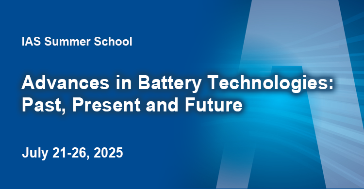 IAS Summer School on Advances in Battery Technologies: Past, Present and Future (July 21-26, 2025)