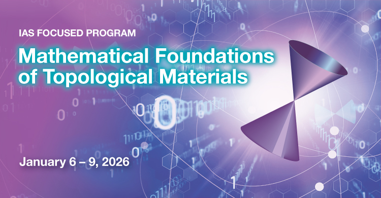 IAS Focused Program on Mathematical Foundations of Topological Materials (Jan 6-9, 2026)