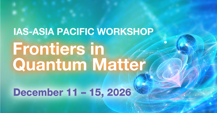 HKUST IAS-Asia Pacific Workshop on Frontiers in Quantum Matter (Dec 11-15, 2026)