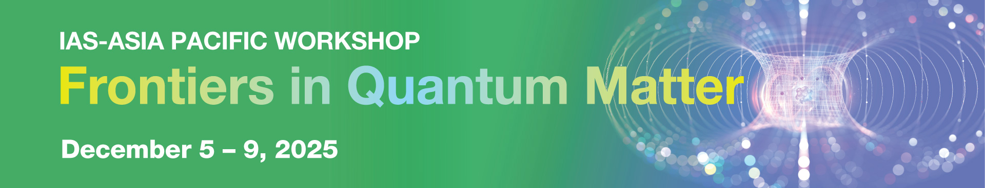 HKUST IAS-Asia Pacific Workshop on Frontiers in Quantum Matter (Dec 5-9, 2025)